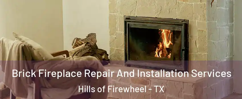 Brick Fireplace Repair And Installation Services Hills of Firewheel - TX
