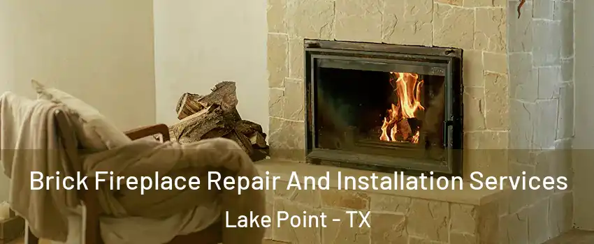 Brick Fireplace Repair And Installation Services Lake Point - TX