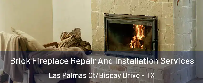 Brick Fireplace Repair And Installation Services Las Palmas Ct/Biscay Drive - TX