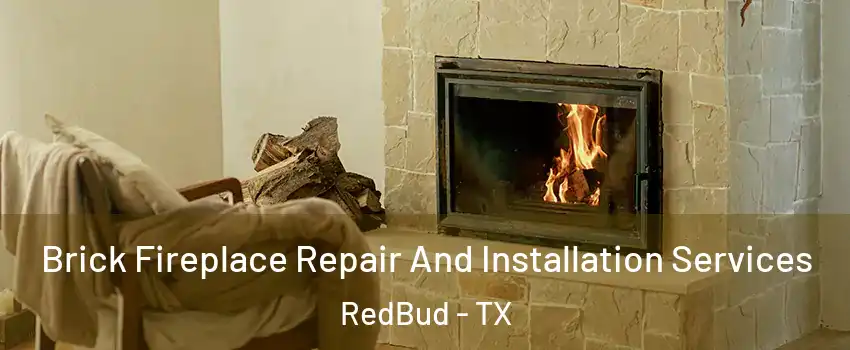 Brick Fireplace Repair And Installation Services RedBud - TX