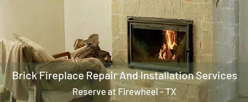 Brick Fireplace Repair And Installation Services Reserve at Firewheel - TX