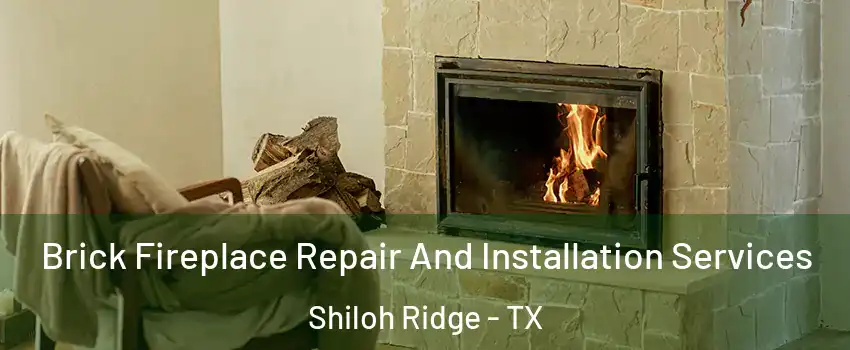 Brick Fireplace Repair And Installation Services Shiloh Ridge - TX