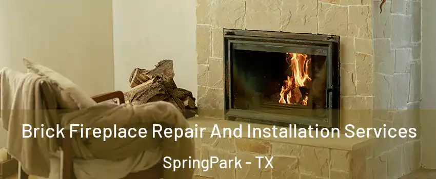 Brick Fireplace Repair And Installation Services SpringPark - TX
