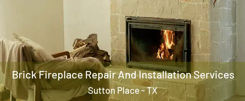 Brick Fireplace Repair And Installation Services Sutton Place - TX
