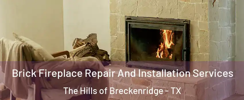 Brick Fireplace Repair And Installation Services The Hills of Breckenridge - TX