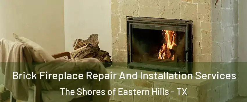 Brick Fireplace Repair And Installation Services The Shores of Eastern Hills - TX