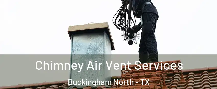 Chimney Air Vent Services Buckingham North - TX