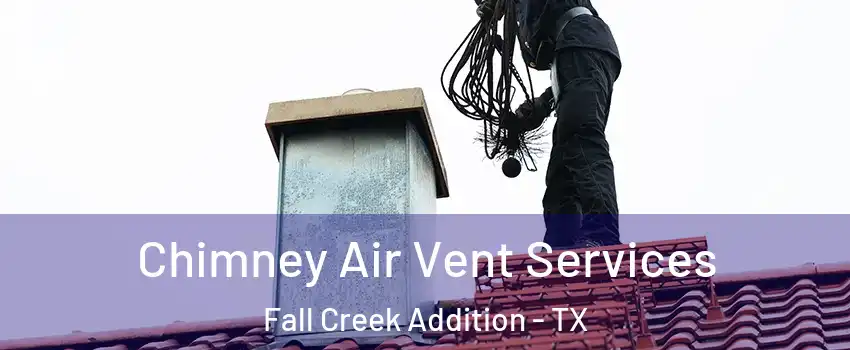 Chimney Air Vent Services Fall Creek Addition - TX