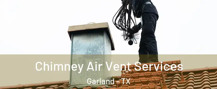Chimney Air Vent Services Garland - TX