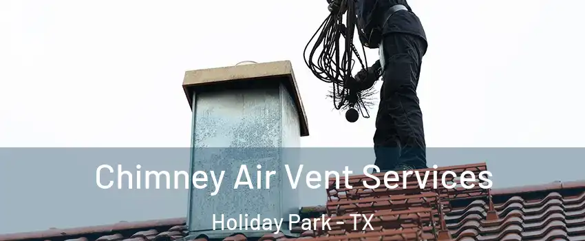 Chimney Air Vent Services Holiday Park - TX