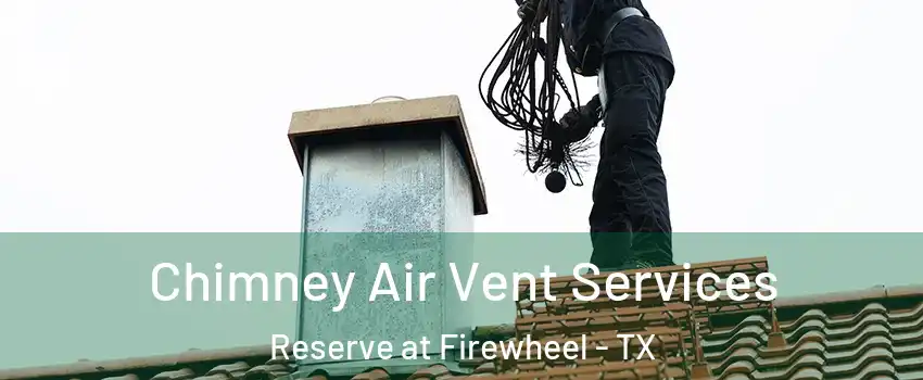Chimney Air Vent Services Reserve at Firewheel - TX