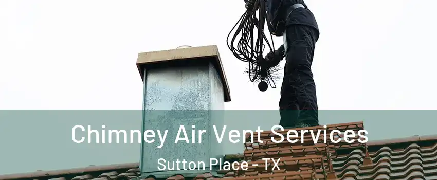 Chimney Air Vent Services Sutton Place - TX