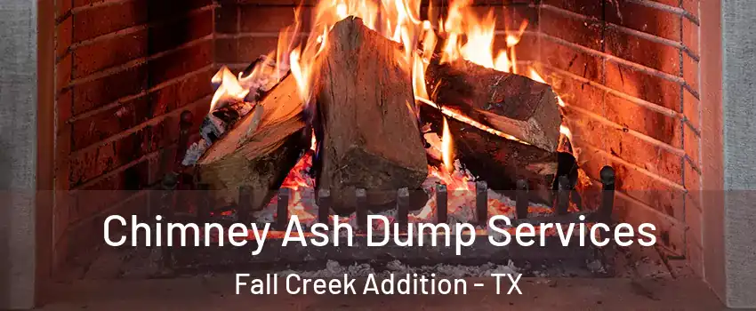 Chimney Ash Dump Services Fall Creek Addition - TX