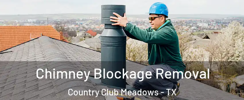 Chimney Blockage Removal Country Club Meadows - TX
