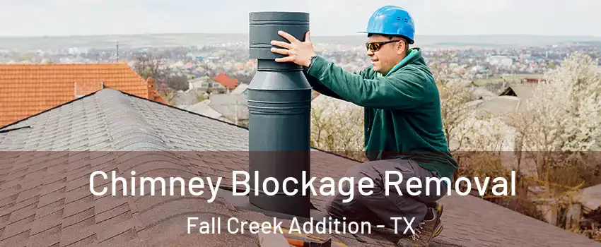 Chimney Blockage Removal Fall Creek Addition - TX