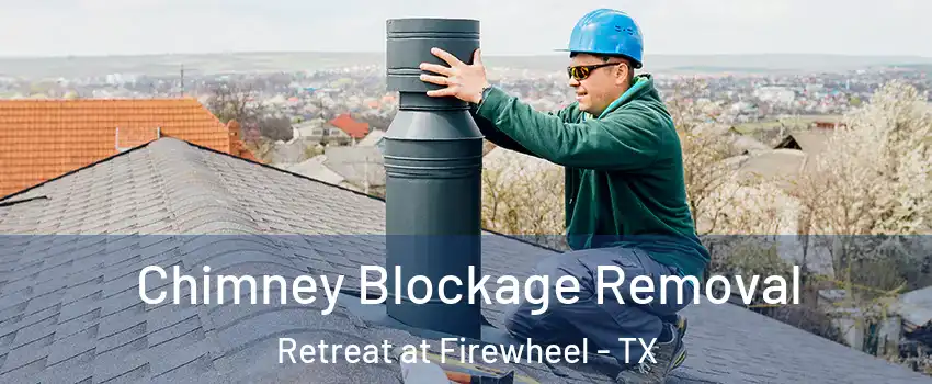 Chimney Blockage Removal Retreat at Firewheel - TX