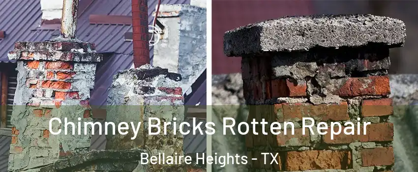 Chimney Bricks Rotten Repair Bellaire Heights - TX