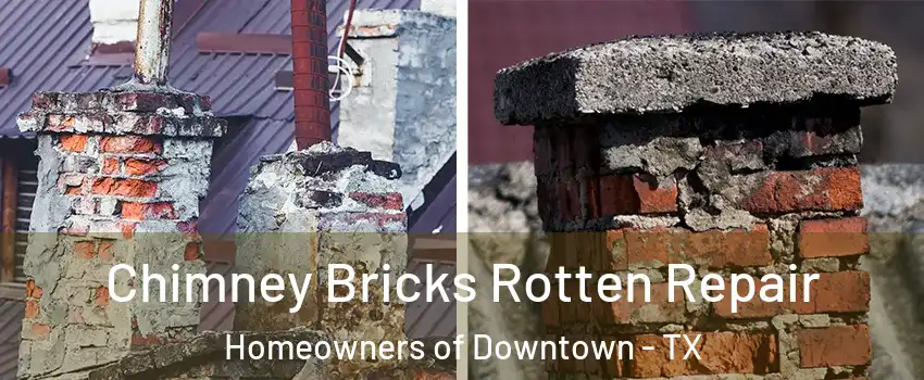 Chimney Bricks Rotten Repair Homeowners of Downtown - TX