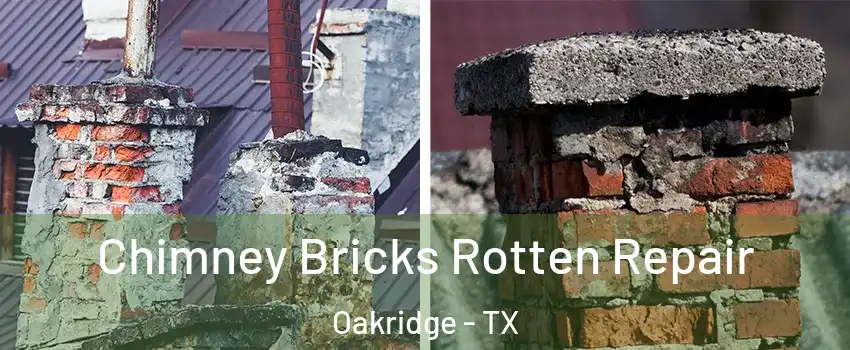 Chimney Bricks Rotten Repair Oakridge - TX
