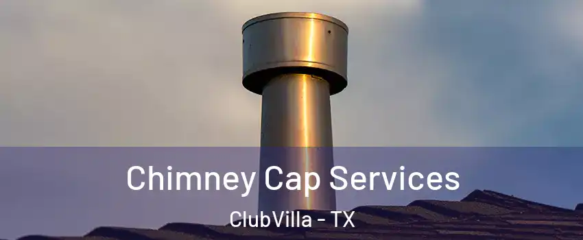 Chimney Cap Services ClubVilla - TX