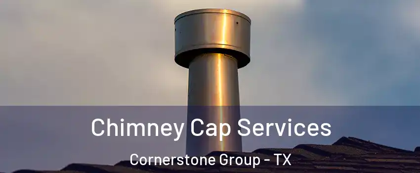 Chimney Cap Services Cornerstone Group - TX