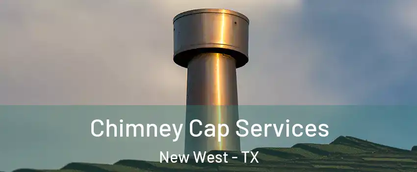 Chimney Cap Services New West - TX