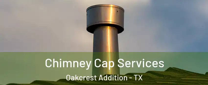 Chimney Cap Services Oakcrest Addition - TX