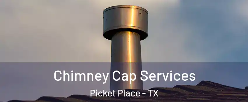 Chimney Cap Services Picket Place - TX