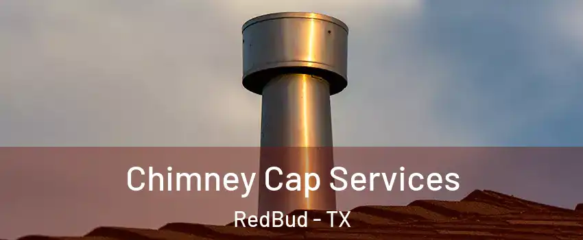 Chimney Cap Services RedBud - TX