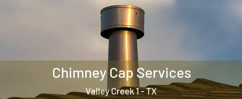 Chimney Cap Services Valley Creek 1 - TX