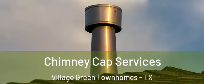 Chimney Cap Services Village Green Townhomes - TX