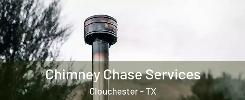 Chimney Chase Services Clouchester - TX