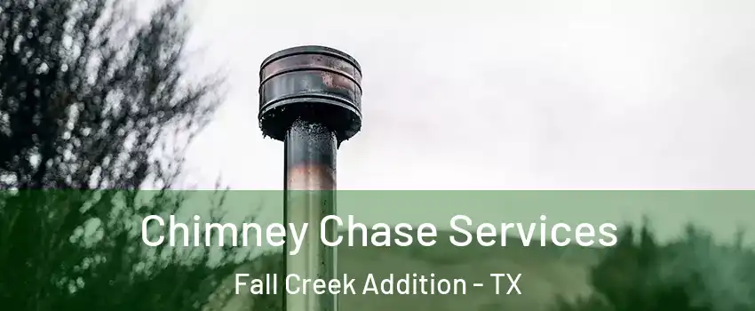 Chimney Chase Services Fall Creek Addition - TX
