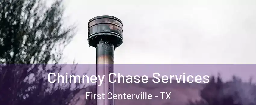 Chimney Chase Services First Centerville - TX