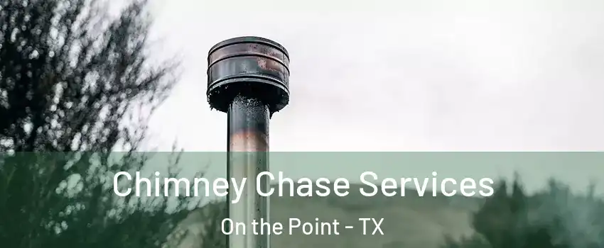 Chimney Chase Services On the Point - TX