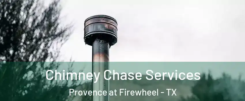 Chimney Chase Services Provence at Firewheel - TX