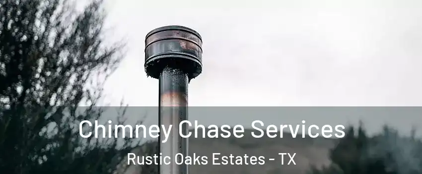 Chimney Chase Services Rustic Oaks Estates - TX