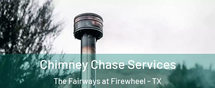 Chimney Chase Services The Fairways at Firewheel - TX