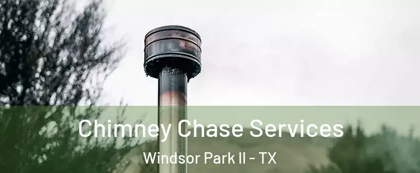 Chimney Chase Services Windsor Park II - TX