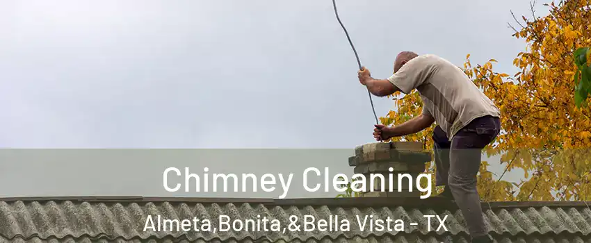 Chimney Cleaning Almeta,Bonita,&Bella Vista - TX