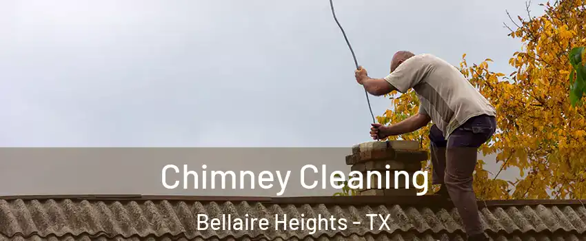 Chimney Cleaning Bellaire Heights - TX