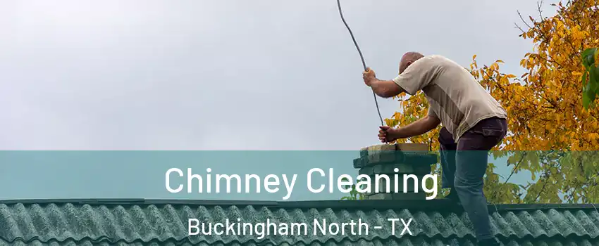 Chimney Cleaning Buckingham North - TX