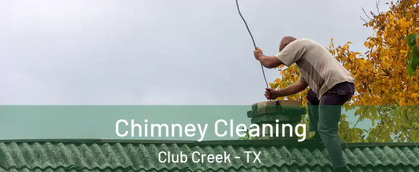 Chimney Cleaning Club Creek - TX
