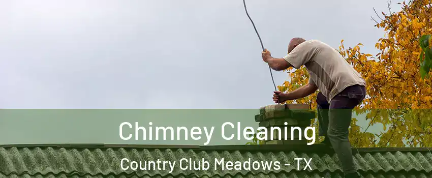 Chimney Cleaning Country Club Meadows - TX
