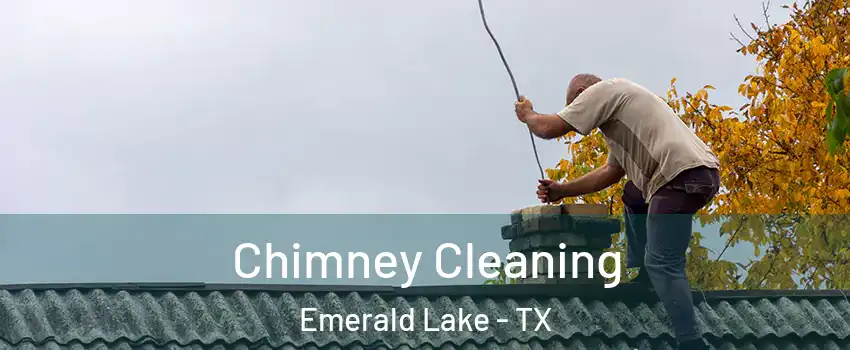 Chimney Cleaning Emerald Lake - TX