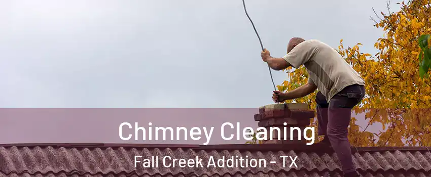 Chimney Cleaning Fall Creek Addition - TX