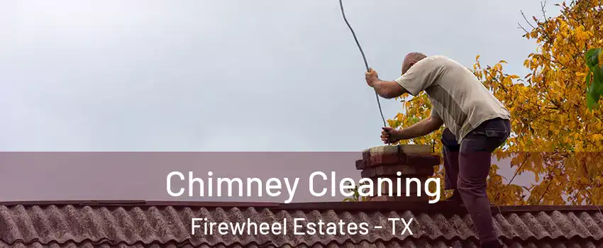 Chimney Cleaning Firewheel Estates - TX