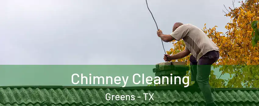 Chimney Cleaning Greens - TX