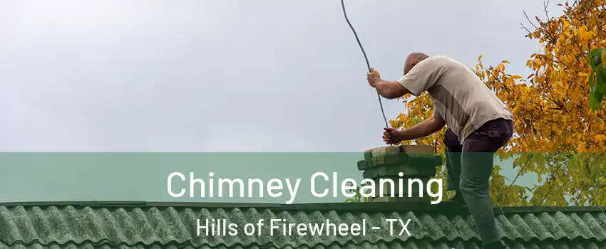 Chimney Cleaning Hills of Firewheel - TX