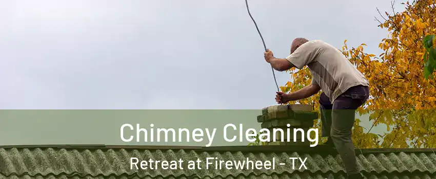 Chimney Cleaning Retreat at Firewheel - TX